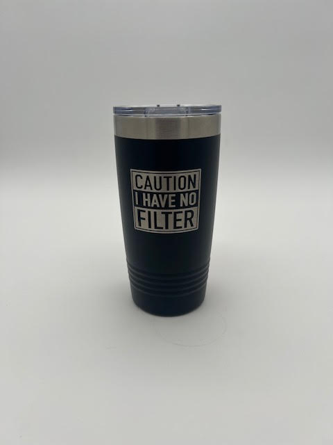 'Caution I Have No Filter' Tumbler (20 oz)