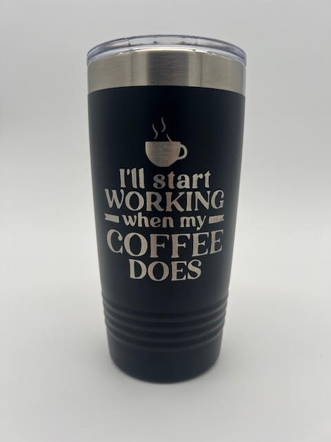 I'll Start Working When My Coffee Does 20oz Tumbler