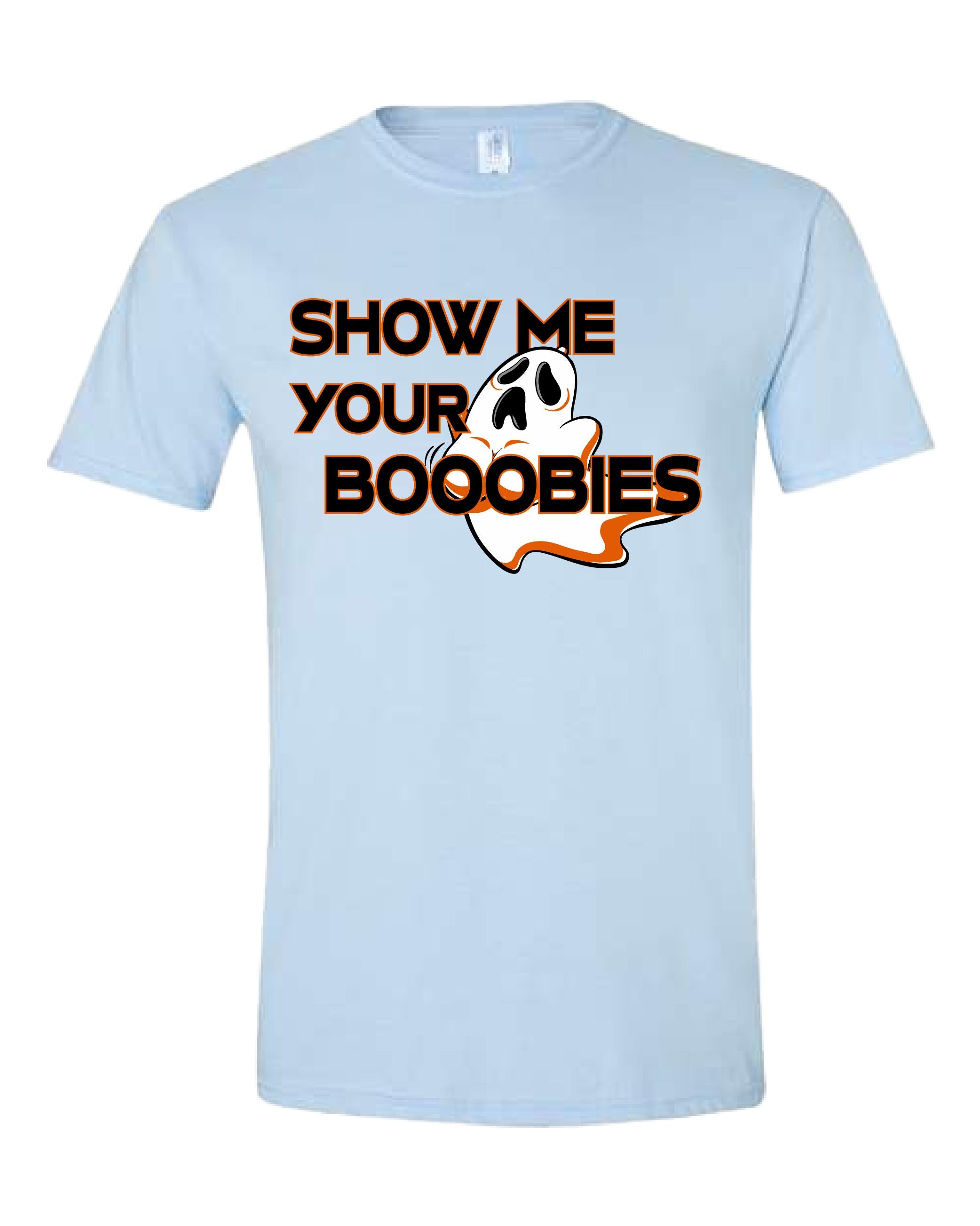 Show Me Your Booooobies Shirt