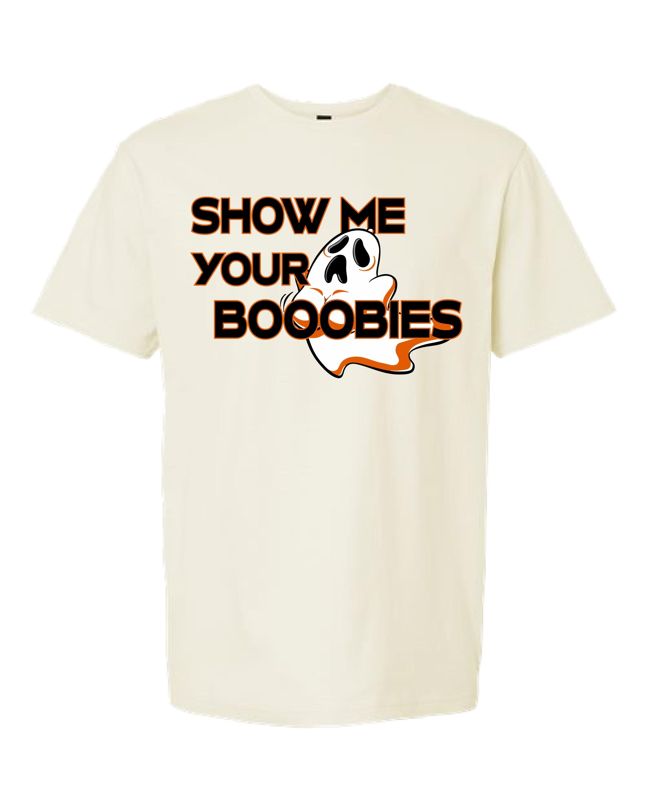 Show Me Your Booooobies Shirt