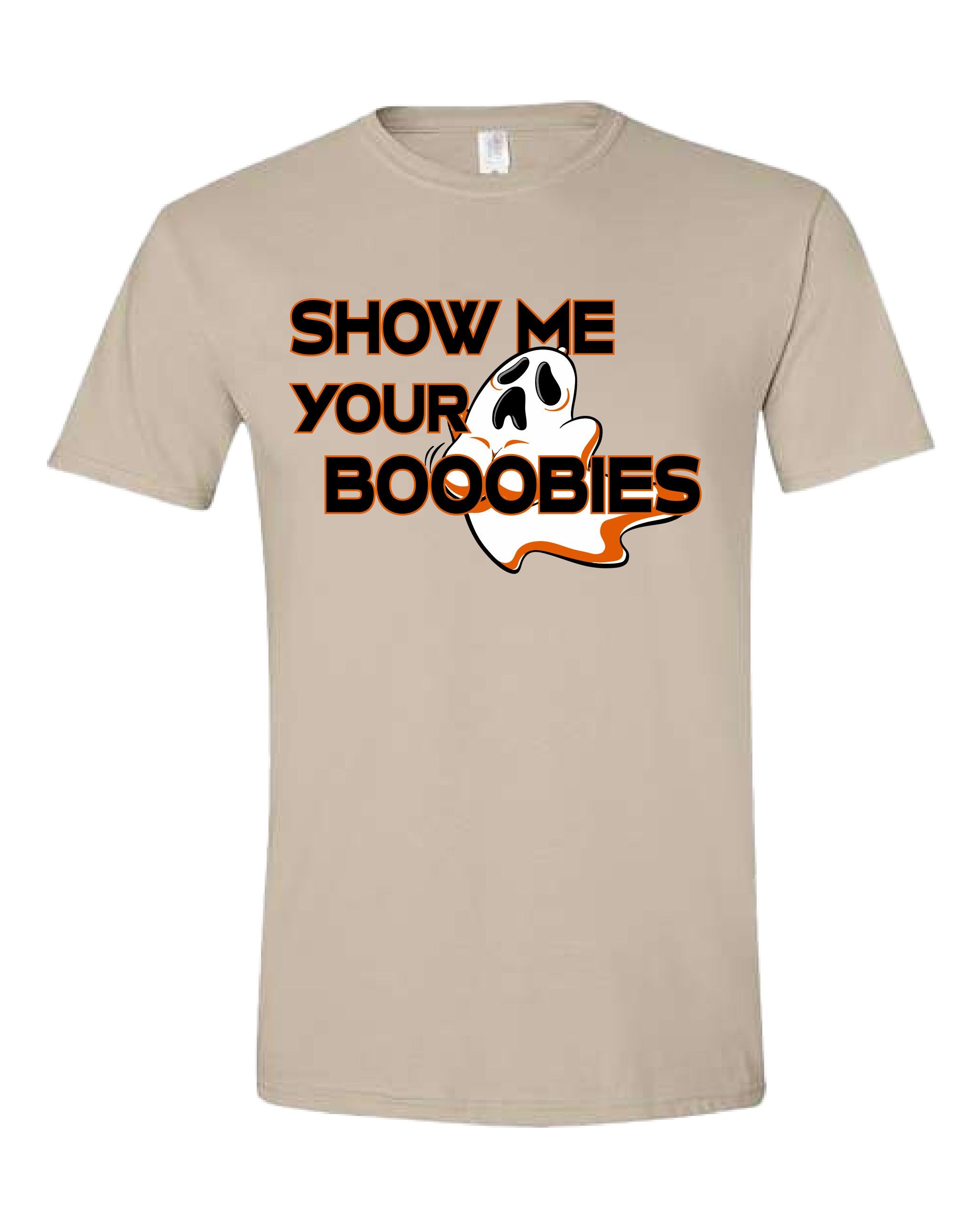 Show Me Your Booooobies Shirt