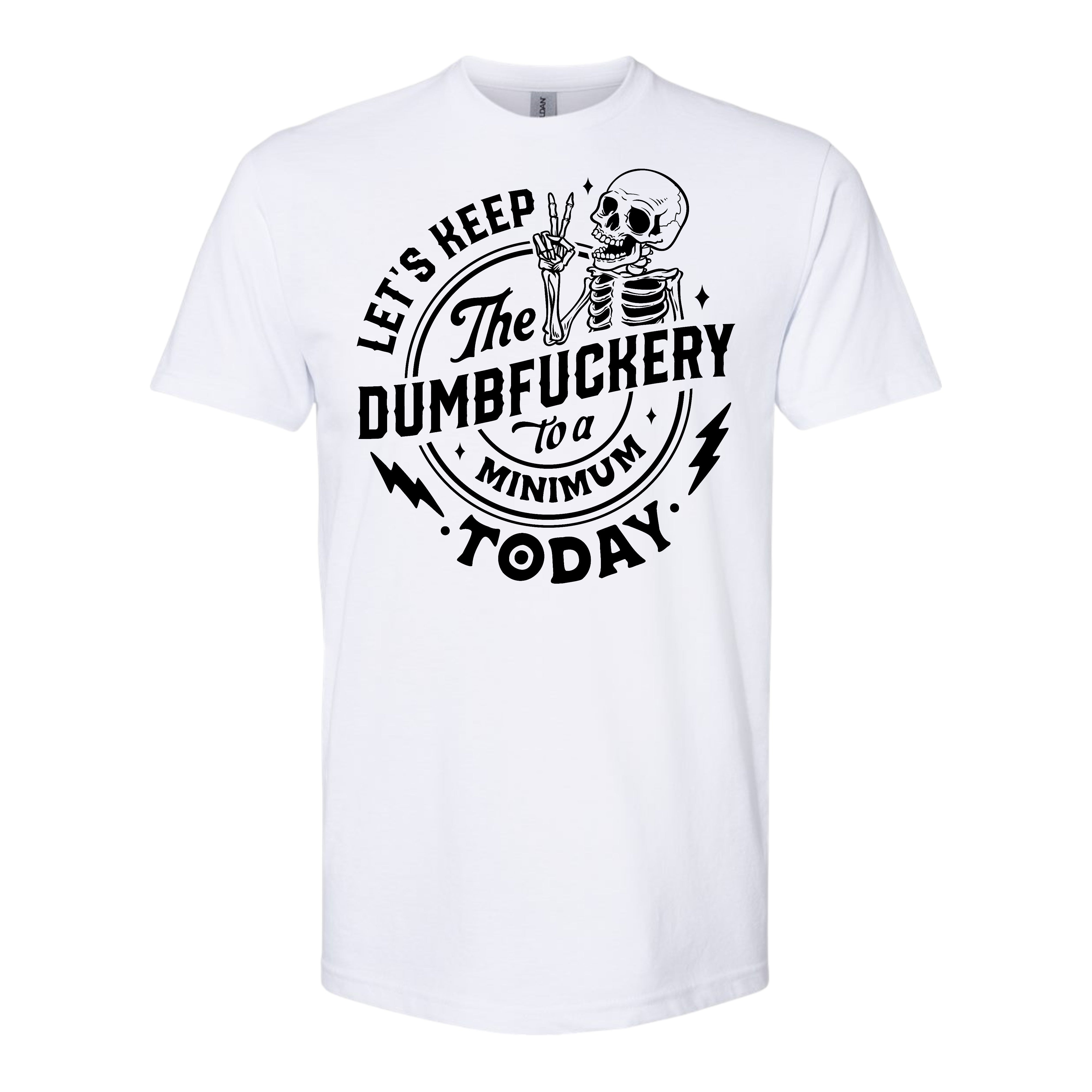 Lets Keep The Dumbfuckery To A Minimum Today Shirt