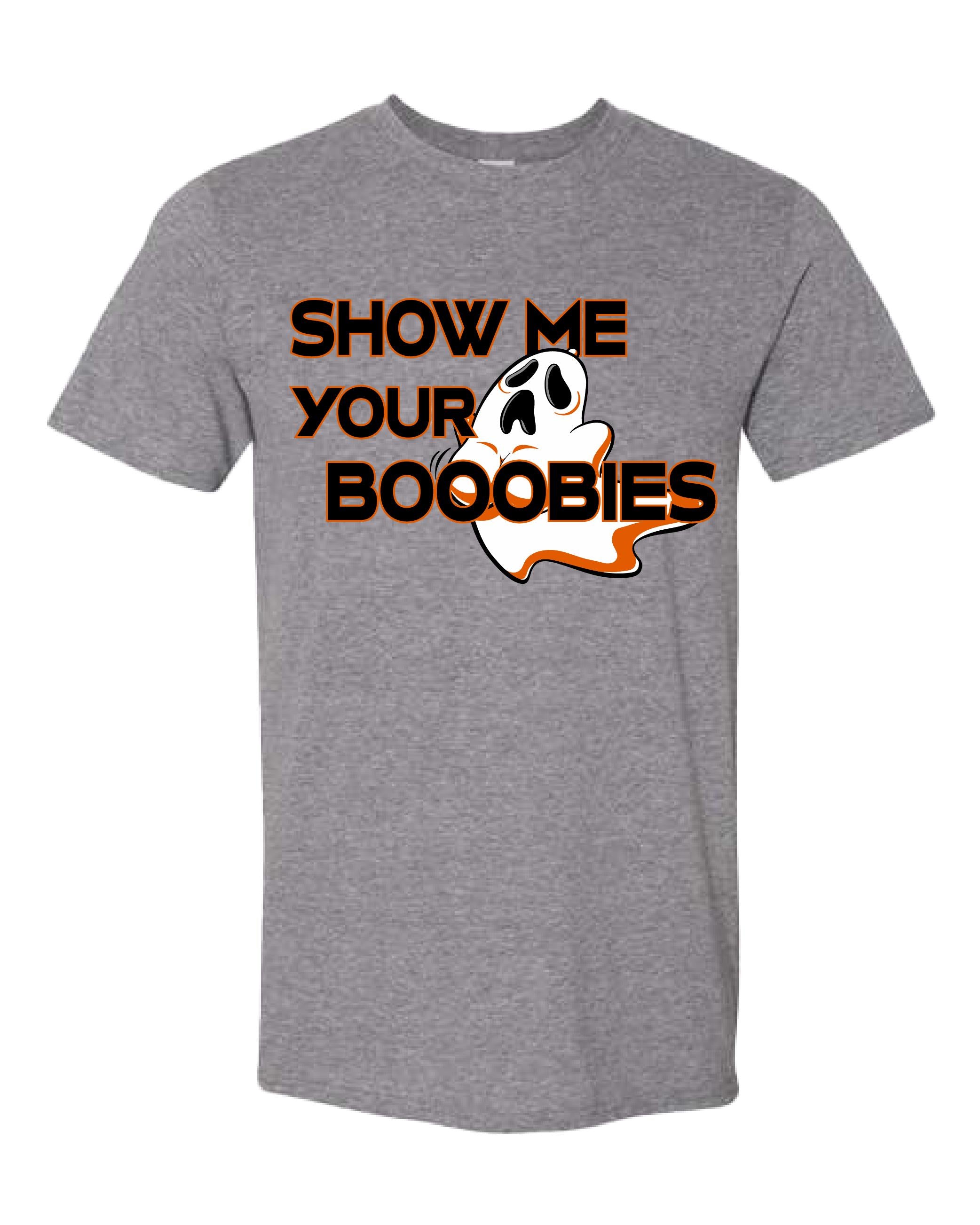 Show Me Your Booooobies Shirt